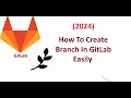 How To Create Branch In Gitlab From Scratch