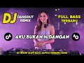 Lagu DJ DANGDUT REMIX SLOW TERBARU 2025 | DJ AKU BUKAN HIDANGAN | FULL BASS SANTAI