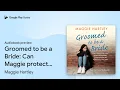 Groomed to be a Bride Can Maggie protect a by Maggie Hartley book
