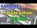 Download Lagu JANGAN SAMPAI TIGA KALI ll KARAOKE NOSTALGIA ll TAGOR PANGARIBUAN ll NADA WANITA A=DO