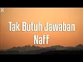 Download Lagu Naff - Tak Butuh Jawaban (Lirik)