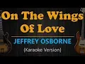 Download Lagu ON THE WINGS OF LOVE - Jeffrey Osborne (HD Karaoke)
