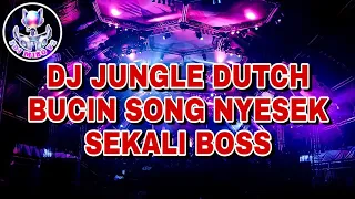 DJ JUNGLE DUTCH [BUCIN SONG NYESEK SEKALI BOSS] FULL BASS