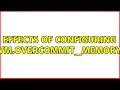 Effects of configuring vm overcommit - memory 2 Solutions