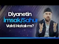 Diyanetin Vakti Hatali mi Fazla mi Oruc Tutuyoruz