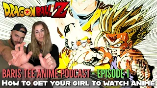 How To Get Your GIRLFRIEND TO WATCH ANIME WITH YOU! Baris Tee Anime Podcast Episode 1