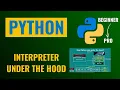 What is Python Interpreter How It Works Under the Hood Explained