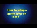 How To Setup A Proxy Server On A PS4