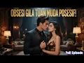 Lagu Obsesi Gila Tuan Muda Posesif! 😡 Cinta atau Siksaan? 🔥 Akhir Bahagia Si Cantik! ✨