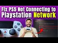 How to Fix PS5 Not Connecting to Playstation Network