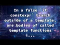 In a false if constexpr branch outside of a template are bodies of called template functions i
