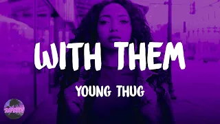 young thug with them lyrics 