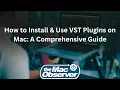 How to Install Use VST Plugins on Mac A Comprehensive Guide