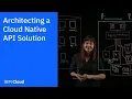 Architecting a Cloud Native API Solution