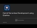 Hybrid Serverless Development using Quarkus