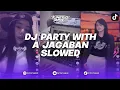 DJ PARTY WITH A JAGABAN BREAKBEAT REMIX VERSI SLOWED REMIX BY FEXD RMX