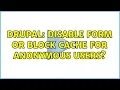 Drupal Disable form or block cache for anonymous users