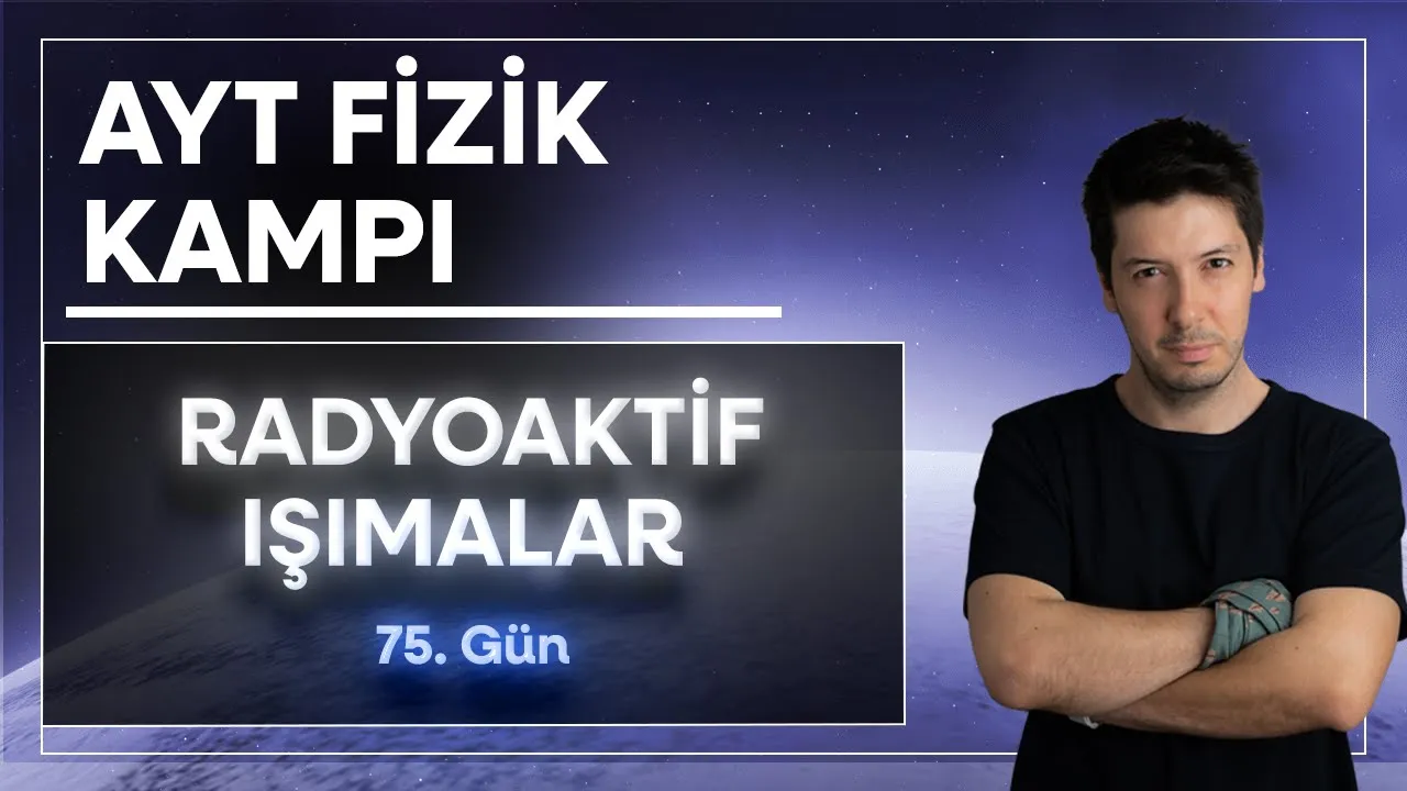 43) Atom Fiziği - Radyoaktif Işıma Alfa Beta ve Gama Işımaları ( 75. Gün )