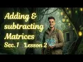 Sec 1 2nd term 2026 lesson2 Adding and subtracting matrices Algebra
