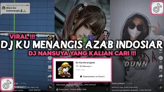 DJ KU MENANGIS MEMBAYANGKAN DJ NANSUYA VIRAL TIKTOK 2023 DJ KU MENANGIS AZAB INDOSIAR