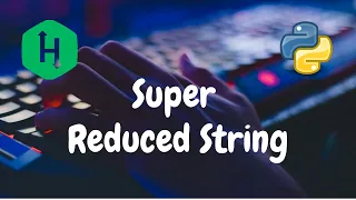 78 - Super Reduced String Strings Hackerrank Solution Python