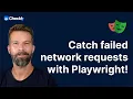 Automatically Catch Failed HTTP Requests in your Playwright Tests