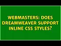 Webmasters Does Dreamweaver support inline CSS styles