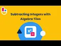 Subtracting Integers with Algebra Tiles Brainingcamp