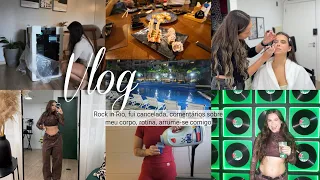 Vlog: rock in rio, arrume-se comigo, fui cancelada, bate papo sobre corpo, rotina