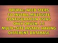 Need Steps to Install multisite configuration using only drush i e multi-site install having