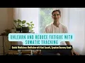 Unlearn or Reduce Fatigue with Guided Somatic Tracking Meditation no music