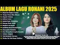 Lagu Lagu Rohani Putri Siagian \u0026 Mitha Talahatu Full Album 2025 - Kuperlu Engkau Tuhan | Lagu Rohani 2025