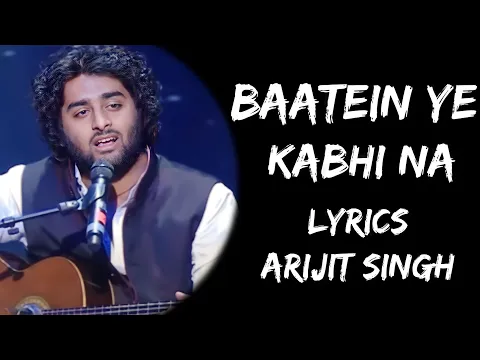 Download MP3 Baatein Ye Kabhi Na Tu bhoolna Koi Tere Khatir Hai Jee Raha (Lyrics) - Arijit Singh | Lyrics Tube