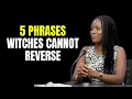 Ex-Witch Exposes the 5 Phrases Witches Cannot Reverse Once You Say Them