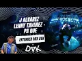 J ALVAREZ X LENNY TAVAREZ   PA QUE EXTENDED MIX DVK