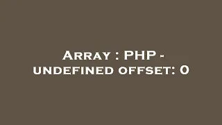 Array PHP - undefined offset 0