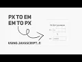 How To Convert Px To Em Using Javascript Px Em Conversion Using Javascript Js Conversion