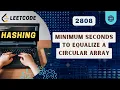 Minimum Seconds to Equalize a Circular Array Leetcode 2808 Hashing C