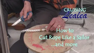 Cruising Lealea: How to Cut Rope Like a Sailor and More