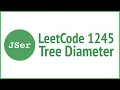 LeetCode 1245 Tree Diameter JSer - JavaScript Algorithm