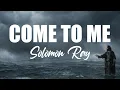 Lagu Solomon Ray - Come To Me (Lyrics)