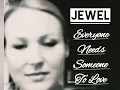 Jewel - Everyone Needs Someone To Love