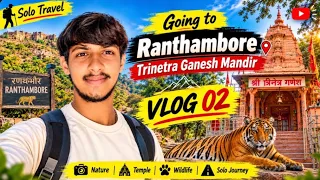 🔥VLOG 02” Solo Journey to Ranthambore Trinetra Ganesh Mandir 🛕Temple • Wildlife Complete details