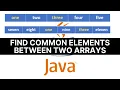 Java Tutorial How to find common elements between two arrays