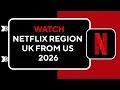 How to Watch Netflix Region UK from US 2026