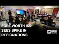 More Fort Worth ISD teachers want to leave amid state takeover school s say