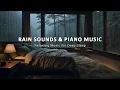 Download Lagu Healing Piano Music with Rain Sounds – Peaceful Sleep Music for Stress, Anxiety Relief \u0026 Relaxation