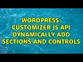 Wordpress Customizer JS API dynamically add sections and controls