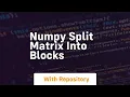 numpy split matrix into blocks