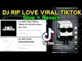 Download Lagu DJ RIP LOVE VIRAL TIKTOK [Slow + Reverb] - Raka Remixer